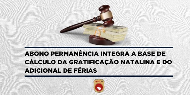 ABONO PERMANÊNCIA INTEGRA A BASE DE CÁLCULO DA GRATIFICAÇÃO NATALINA E DO ADICIONAL DE FÉRIAS