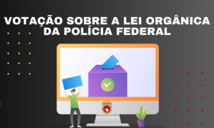 Filiados devem votar sobre o aceite, recusa ou aceite com ressalvas à minuta de Lei Orgânica da Polícia Federal.