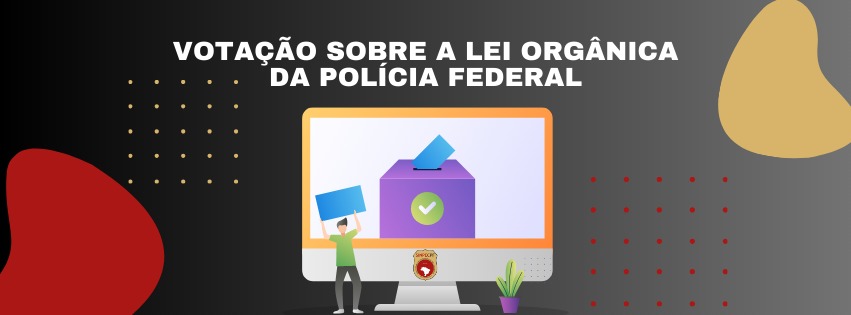 Filiados devem votar sobre o aceite, recusa ou aceite com ressalvas à minuta de Lei Orgânica da Polícia Federal.