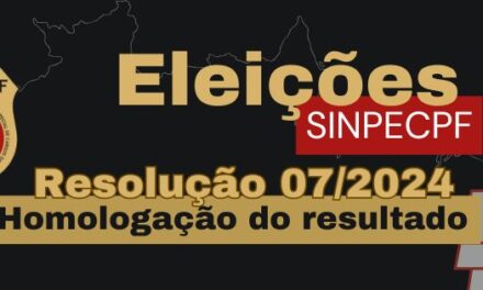 Resolução 07/2024 – Homologação do resultado das eleições SINPECPF