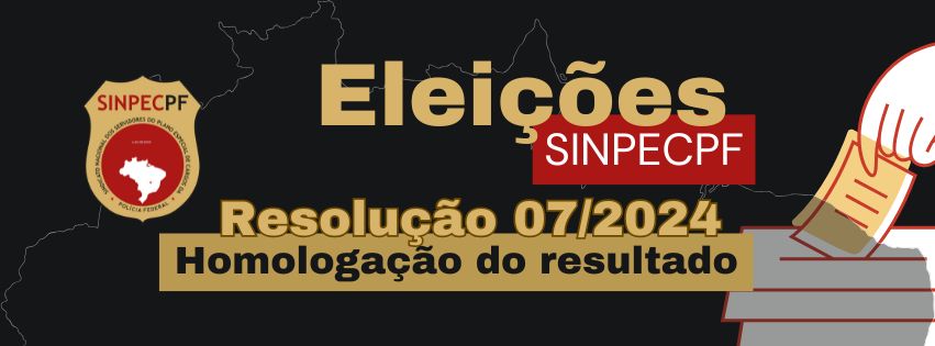 Resolução 07/2024 – Homologação do resultado das eleições SINPECPF