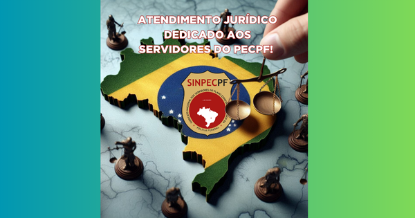 ATENDIMENTO JURÍDICO DO SINPECPF – APOIO PARA TODOS OS SERVIDORES DO PECPF