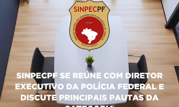 SINPECPF SE REÚNE COM DIRETOR EXECUTIVO DA POLÍCIA FEDERAL E DISCUTE PRINCIPAIS PAUTAS DA CATEGORIA