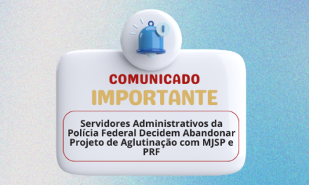 Servidores Administrativos da Polícia Federal Decidem Abandonar Projeto de Aglutinação com MJSP e PRF